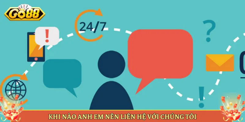 Liên Hệ Go88 Các Kênh Hỗ Trợ Anh Em Cần Biết. 4 Khi Nào Anh Em Nên Liên Hệ Với Chúng Tôi