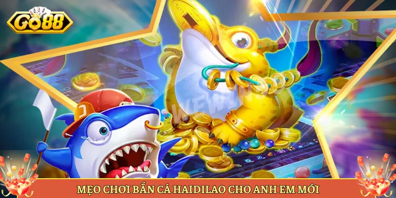 Bắn Cá Haidilao Tại Go88 Game Bắn Cá Chủ Đề Cực Lạ. 3 Mẹo Chơi Bắn Cá Haidilao Cho Anh Em Mới