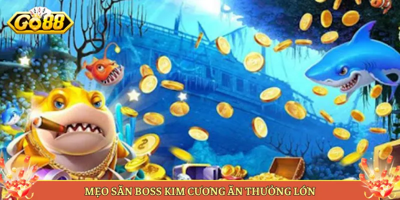 Bắn Cá Kim Cương Tại Go88 Game Săn Boss Thưởng Khủng. 3 Mẹo Săn Boss Kim Cương Ăn Thưởng Lớn