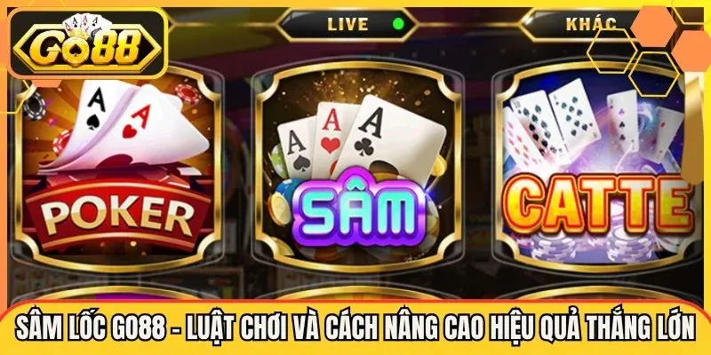Sâm Lốc Tại Go88 Hướng Dẫn Chơi Cho Tân Thủ. 2 Luật Sâm Lốc Cơ Bản Có Gì Khác Tiến Lên