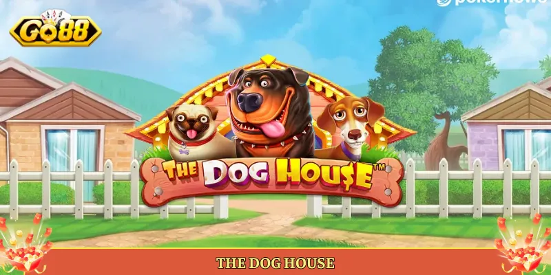 The Dog House Slot Cún Cưng Nổ Hũ Hot Tại Go88. 1 The Dog House Slot Cún Cưng Nổ Hũ Hot Tại Go88.