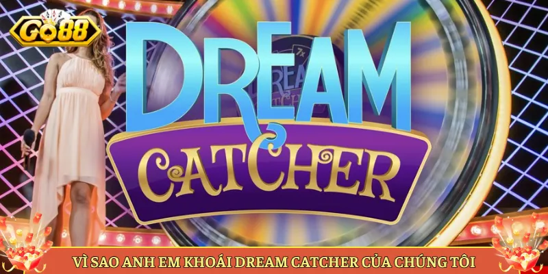Dream Catcher Tại Go88 Vòng Quay May Mắn Dễ Chơi Dễ Trúng. 4 Vì Sao Anh Em Khoái Dream Catcher Của Chúng Tôi
