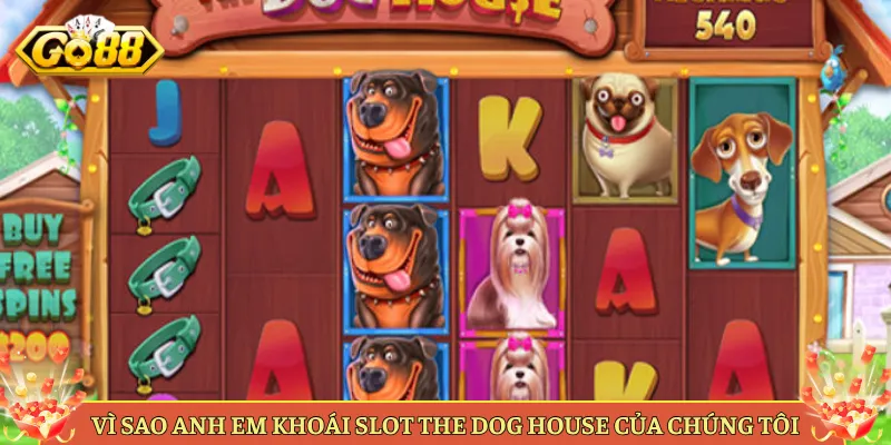 The Dog House Slot Cún Cưng Nổ Hũ Hot Tại Go88. 4 Vì Sao Anh Em Khoái Slot The Dog House Của Chúng Tôi